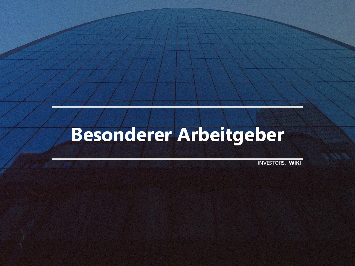 Besonderer Arbeitgeber