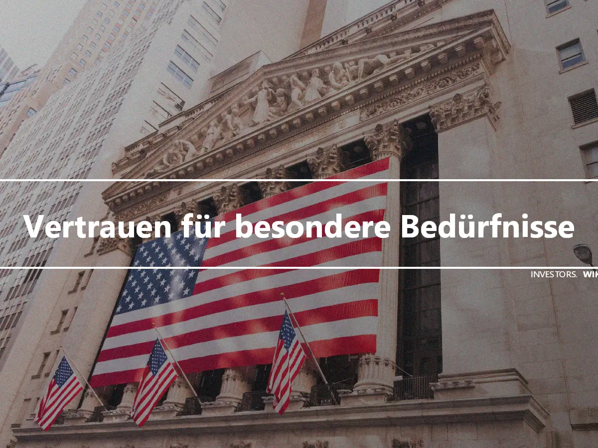 Vertrauen für besondere Bedürfnisse