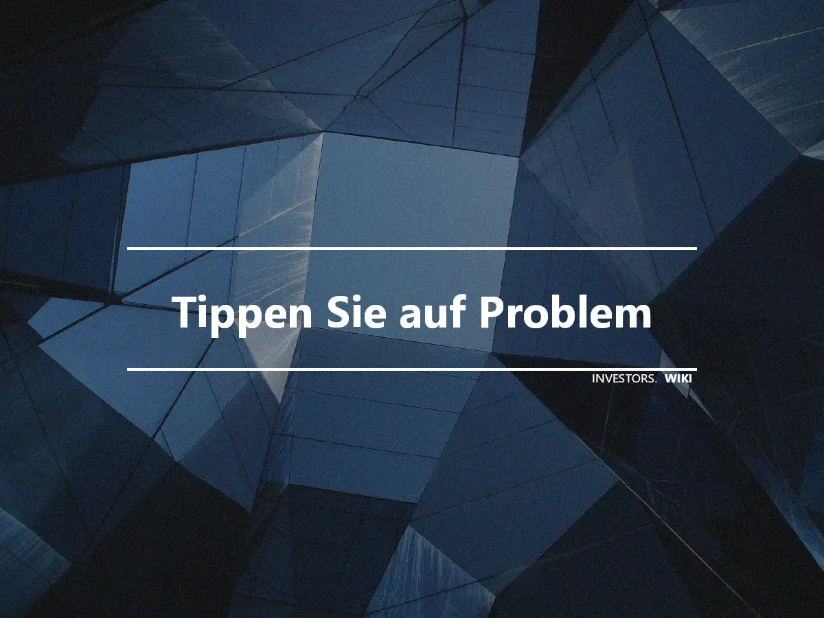 Tippen Sie auf Problem