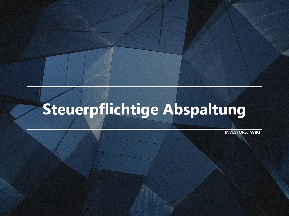 Steuerpflichtige Abspaltung