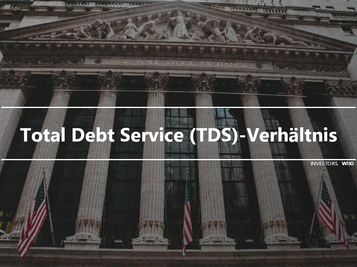Total Debt Service (TDS)-Verhältnis