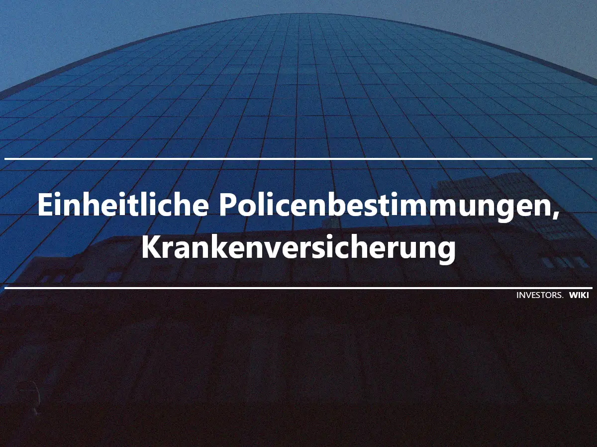 Einheitliche Policenbestimmungen, Krankenversicherung