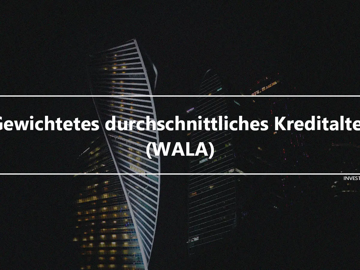 Gewichtetes durchschnittliches Kreditalter (WALA)