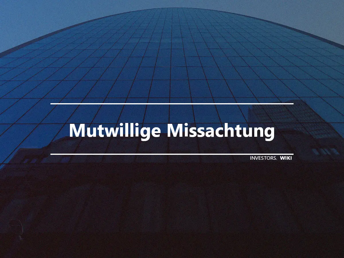 Mutwillige Missachtung