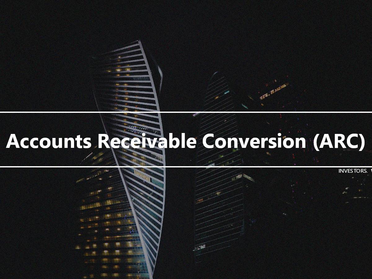 Accounts Receivable Conversion ARC Investor s Wiki