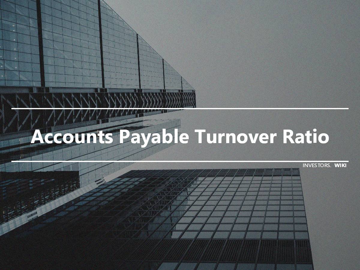 Accounts Payable Turnover Ratio Investor S Wiki   Accountspayableturnoverratio 