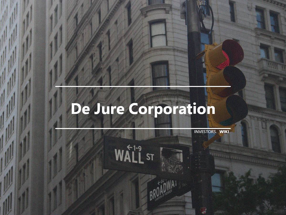 De Jure Corporation Investor s Wiki de-jure-corporation-investor-s-wiki