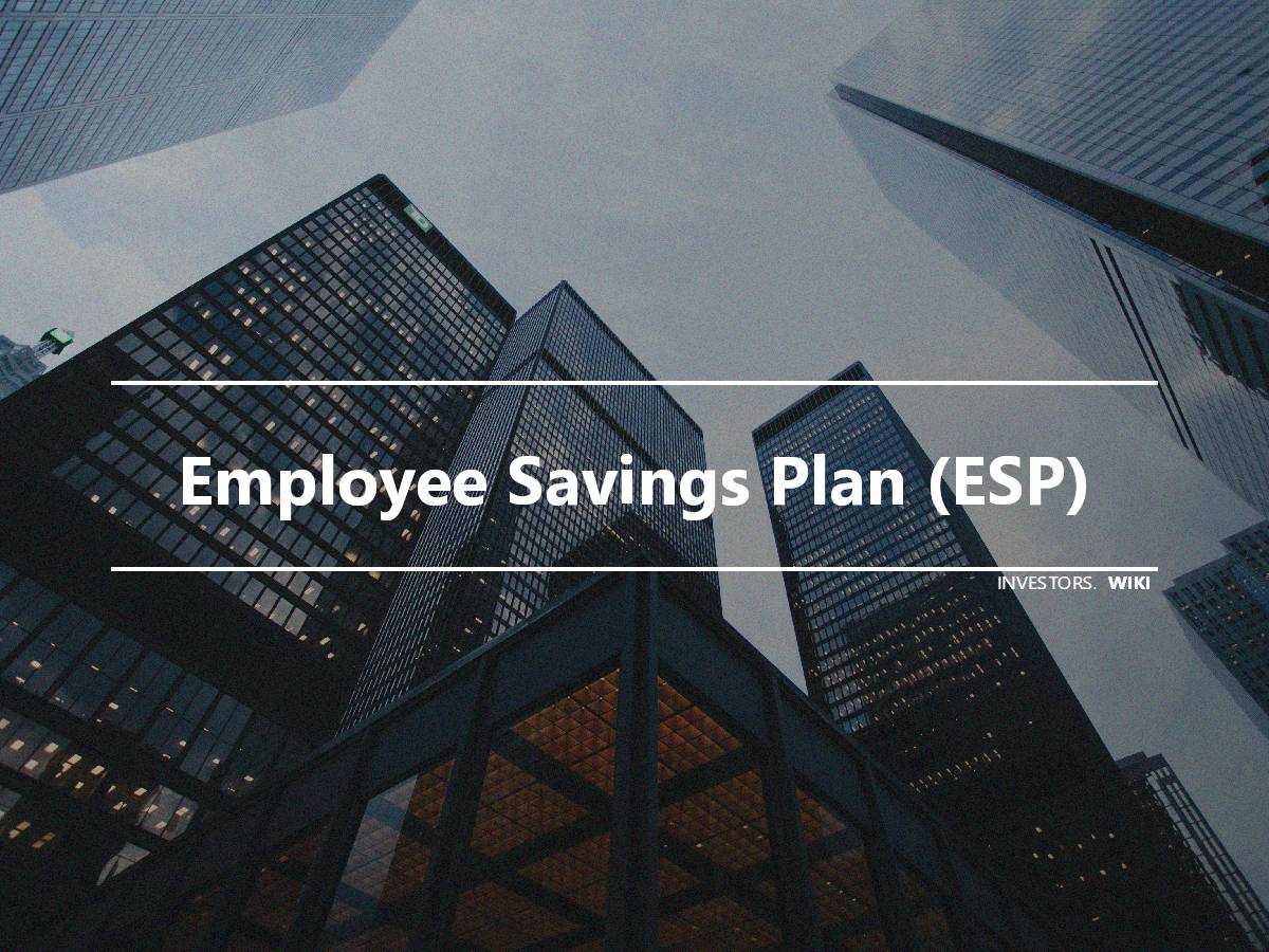 Employee Savings Plan (ESP) Investor's wiki