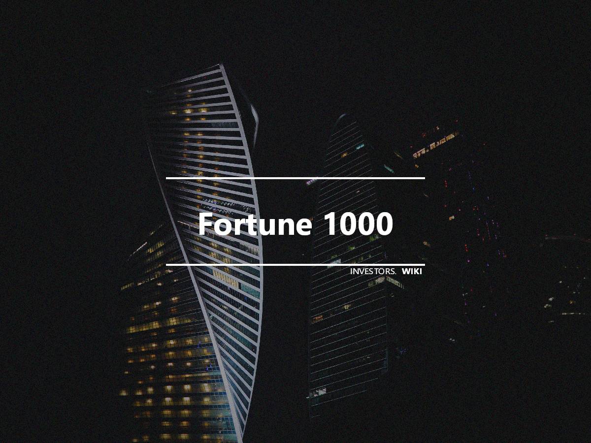 Fortune 1000 Investor's wiki