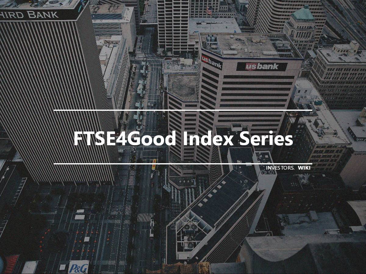 FTSE4Good Index Series Investor's wiki