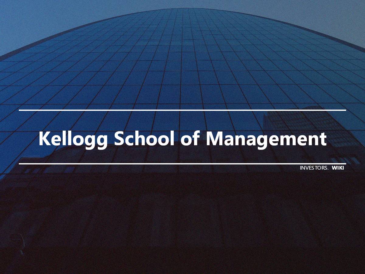 Kellogg School Of Management | Investor's Wiki