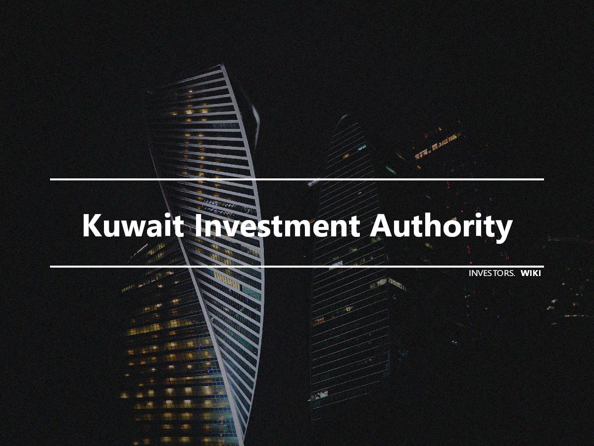 Kuwait Investment Authority Investor S Wiki   Kia 