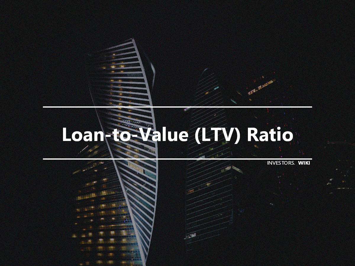 LoantoValue (LTV) Ratio Investor's wiki