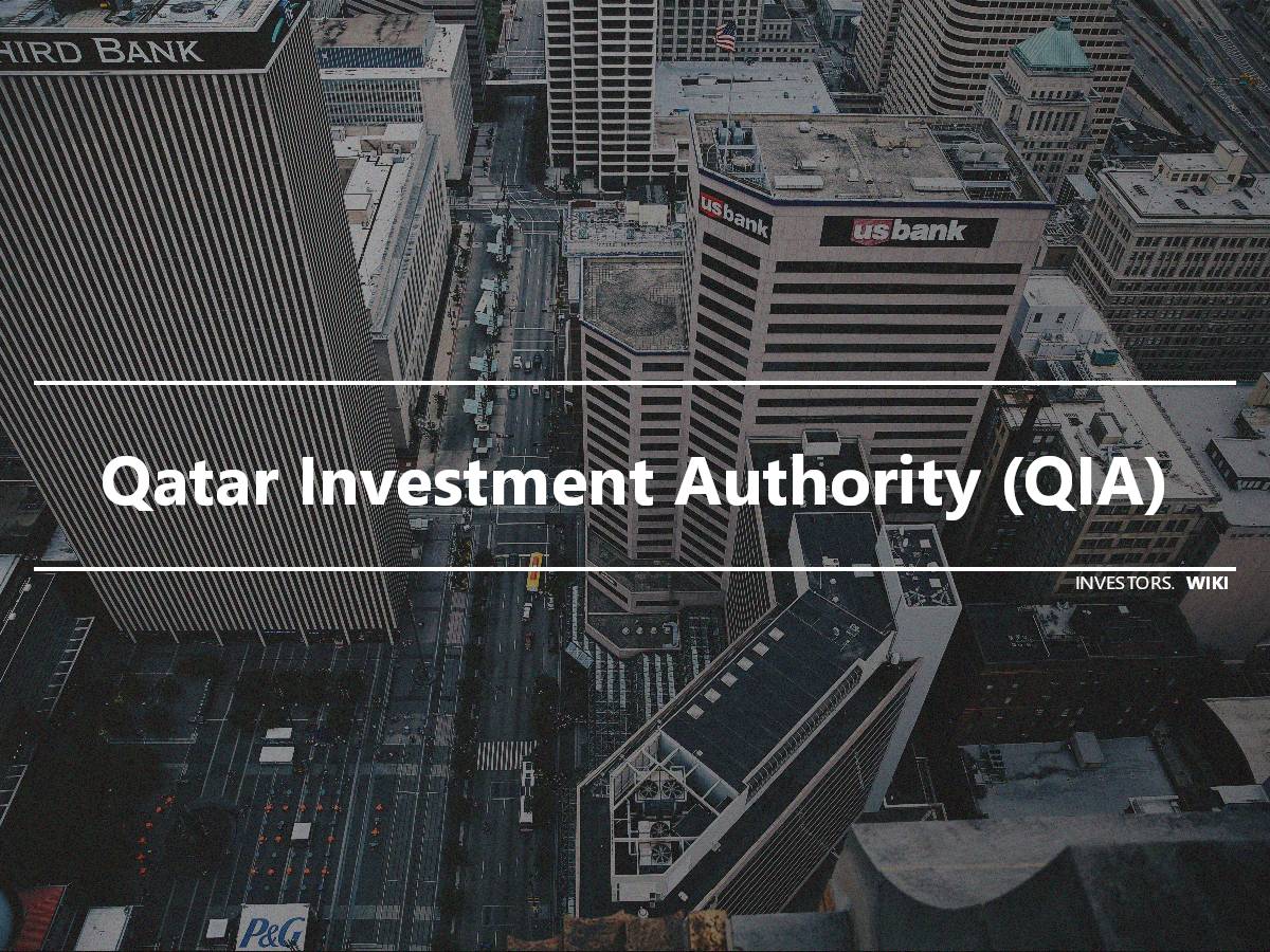 Qatar Investment Authority (QIA) | Investor's wiki