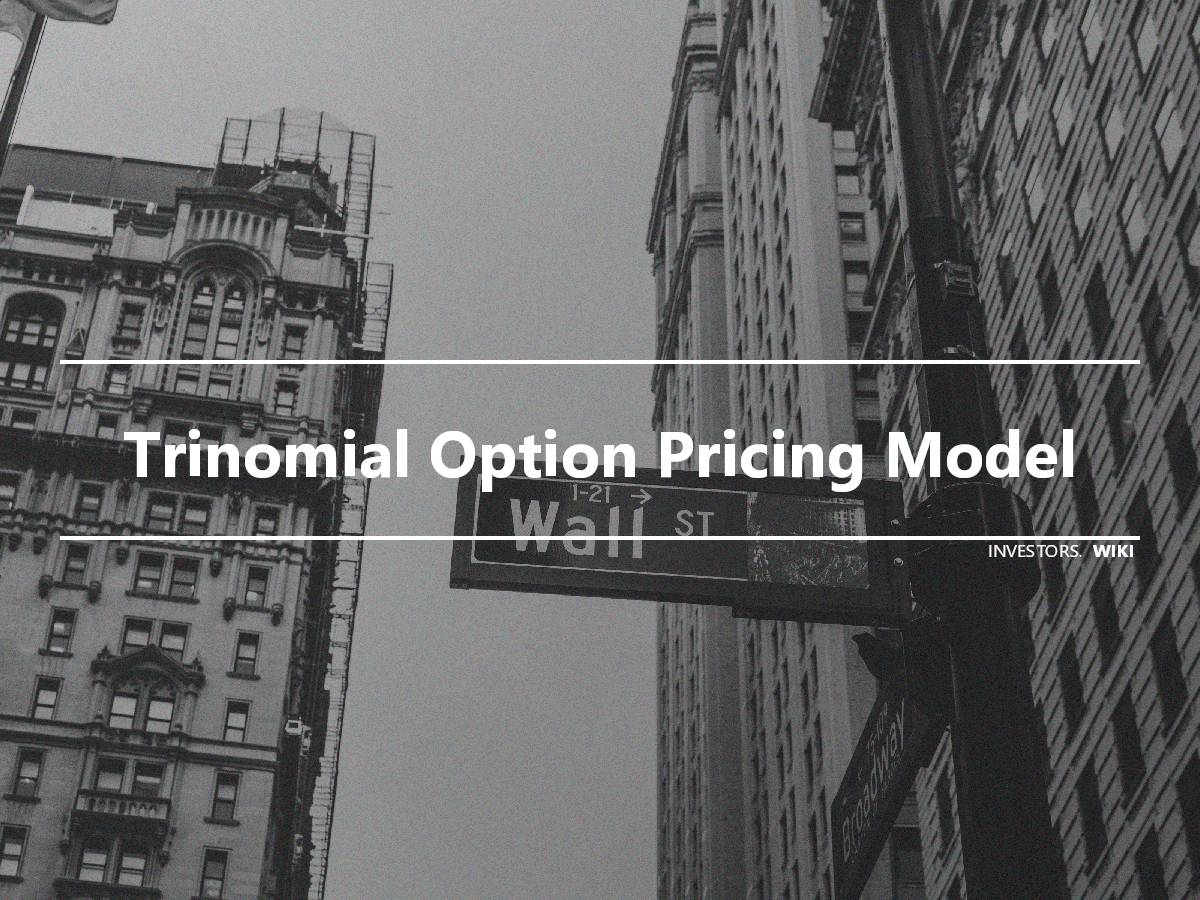Trinomial Option Pricing Model Investor's wiki