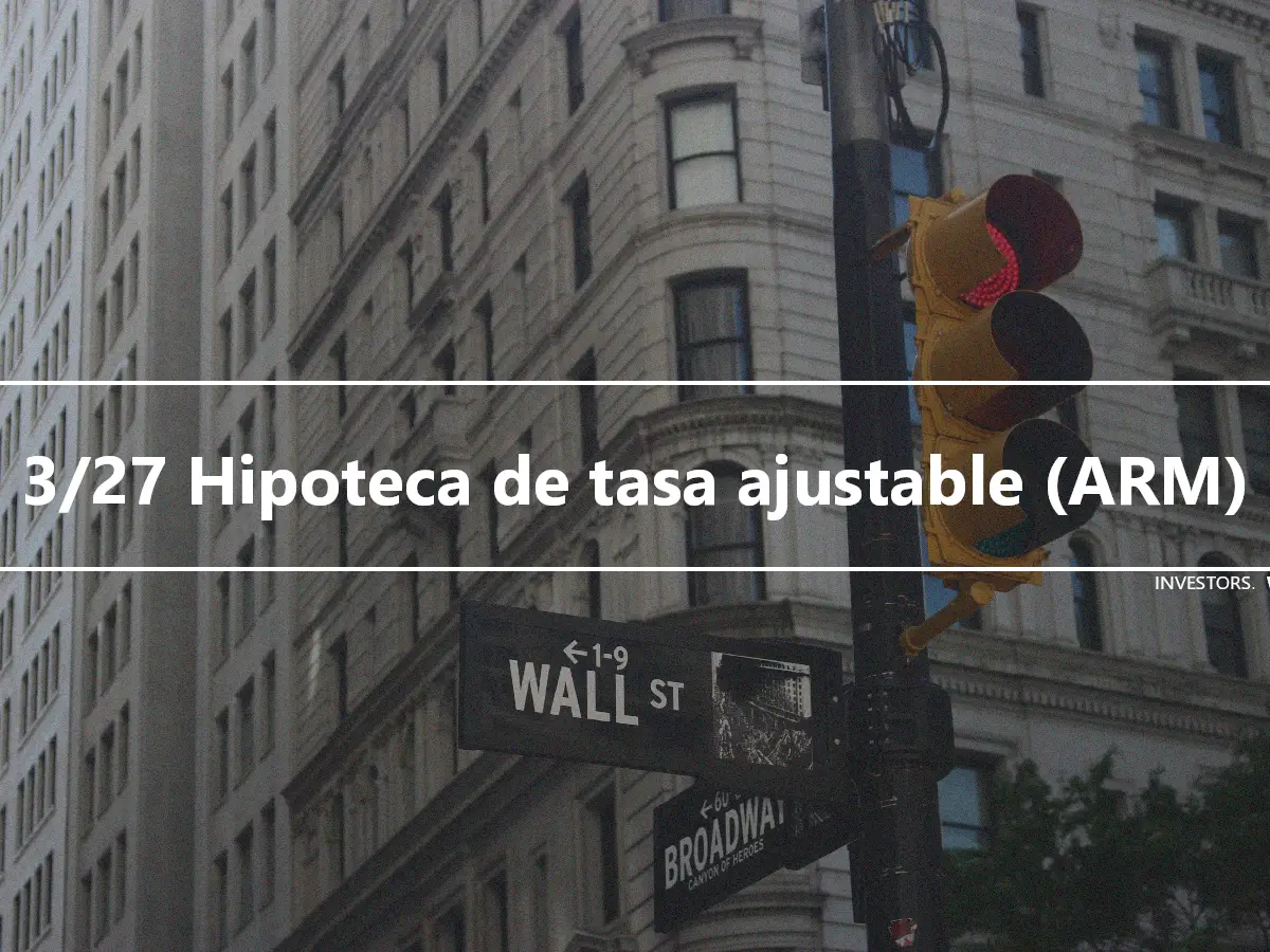 3/27 Hipoteca de tasa ajustable (ARM)