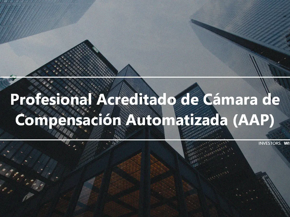 Profesional Acreditado de Cámara de Compensación Automatizada (AAP)