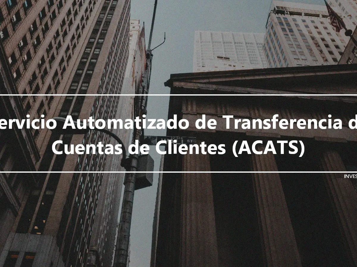 Servicio Automatizado de Transferencia de Cuentas de Clientes (ACATS)