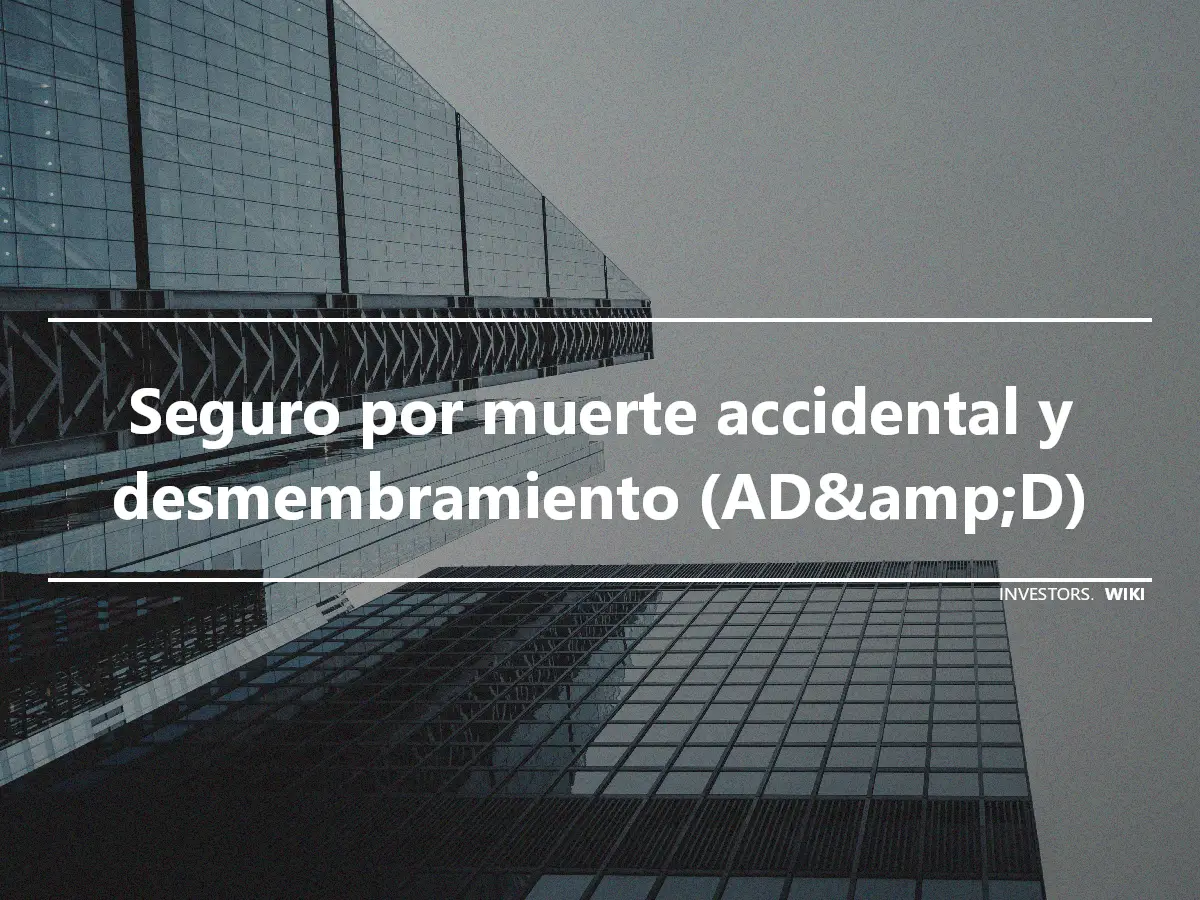 Seguro por muerte accidental y desmembramiento (AD&amp;D)