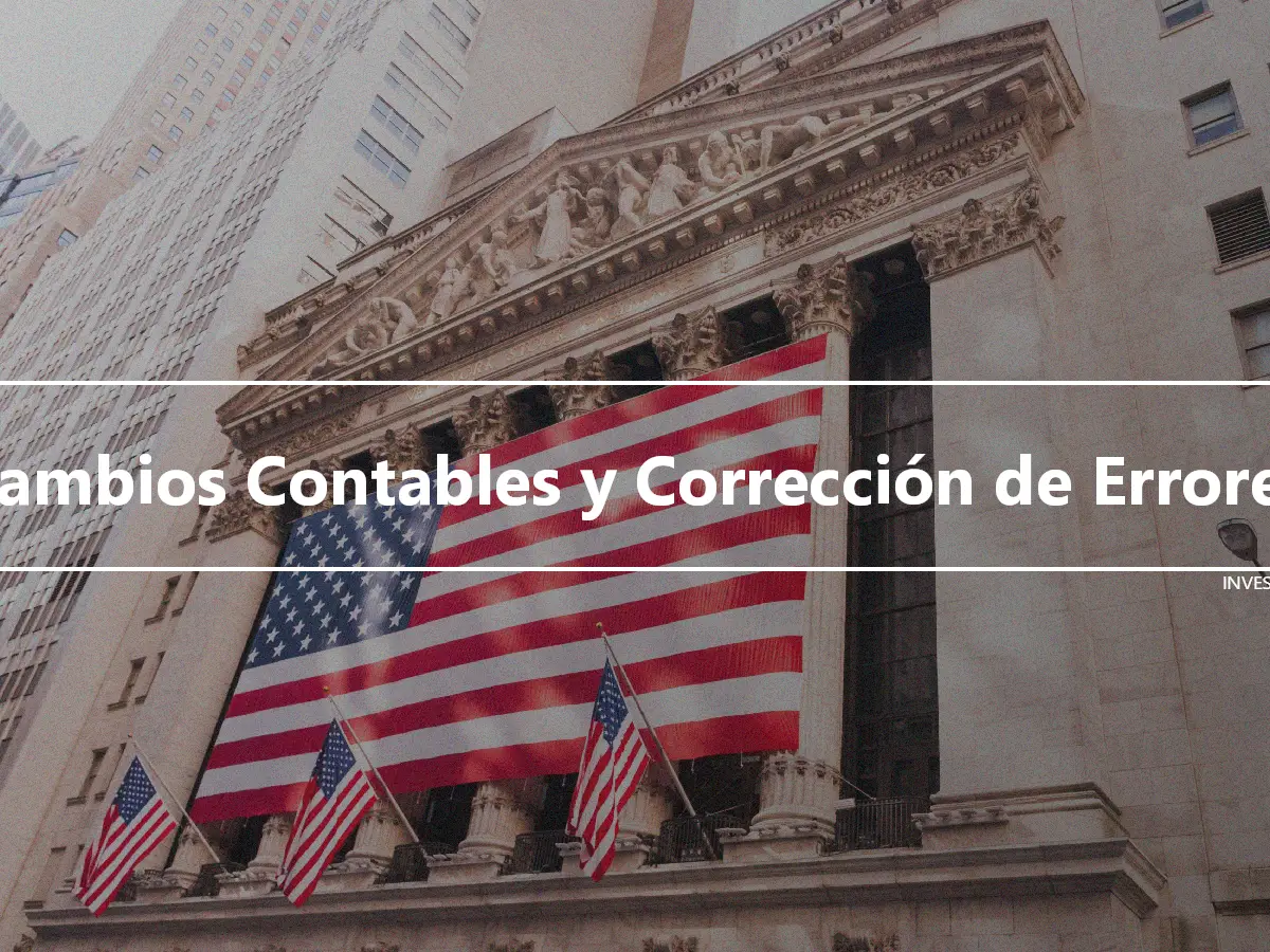 Cambios Contables y Corrección de Errores