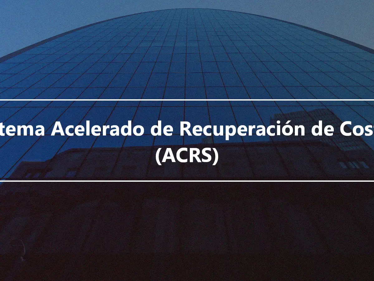 Sistema Acelerado de Recuperación de Costos (ACRS)