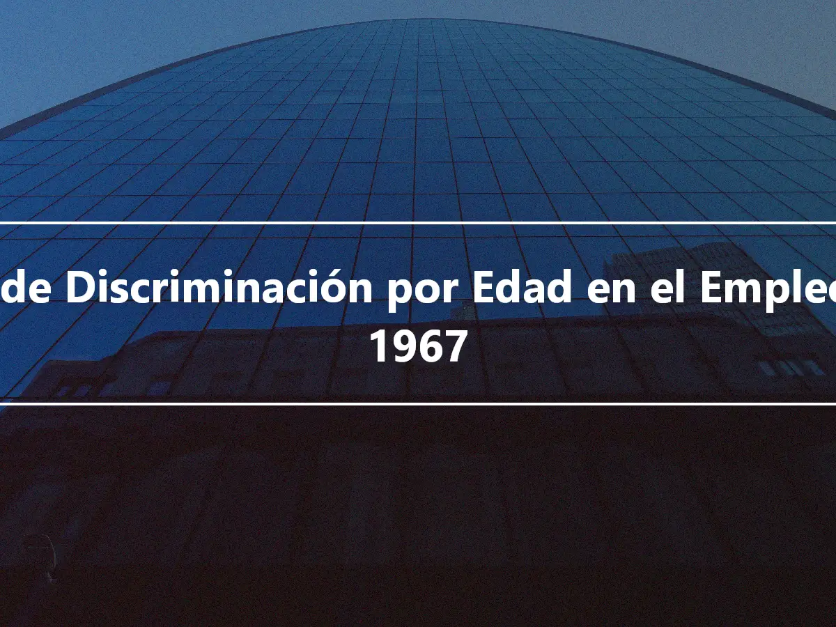 Ley de Discriminación por Edad en el Empleo de 1967