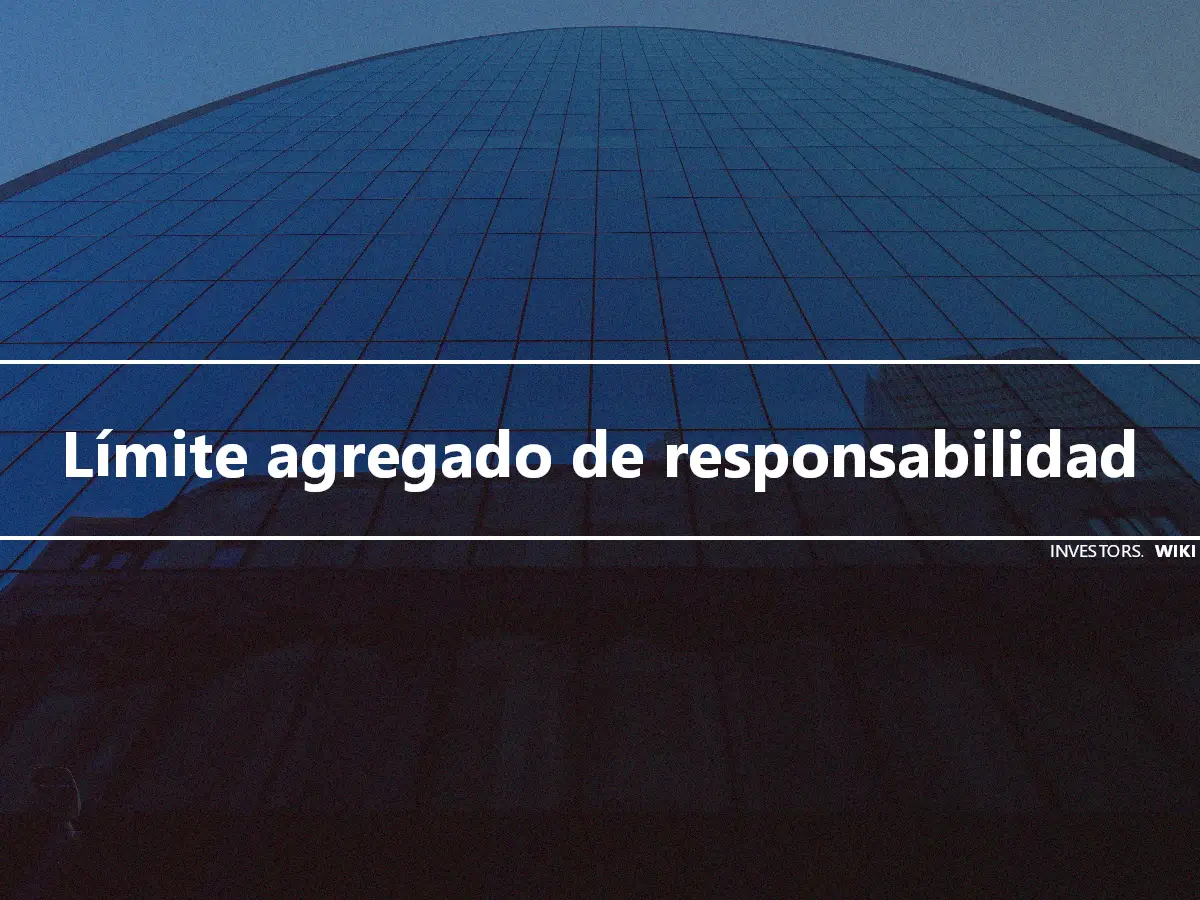 Límite agregado de responsabilidad