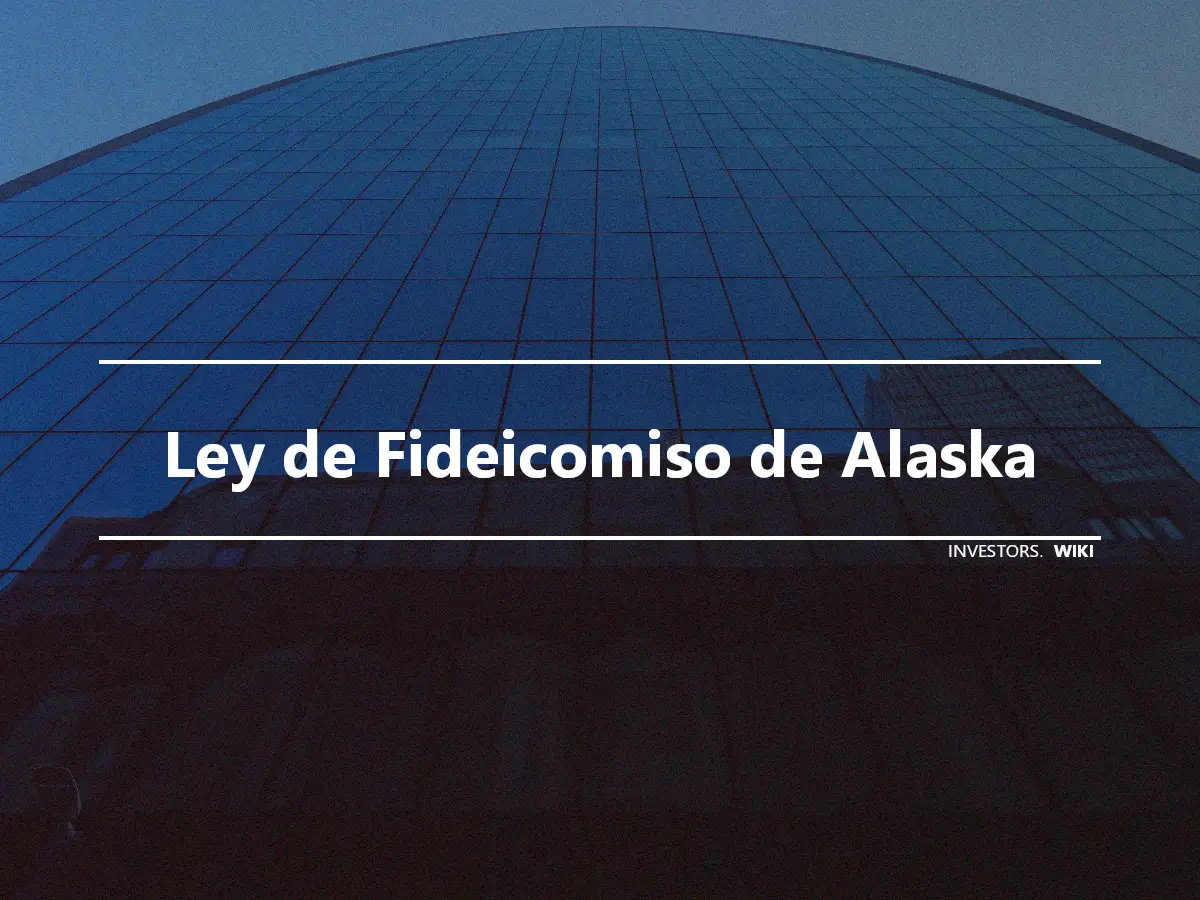 Ley de Fideicomiso de Alaska