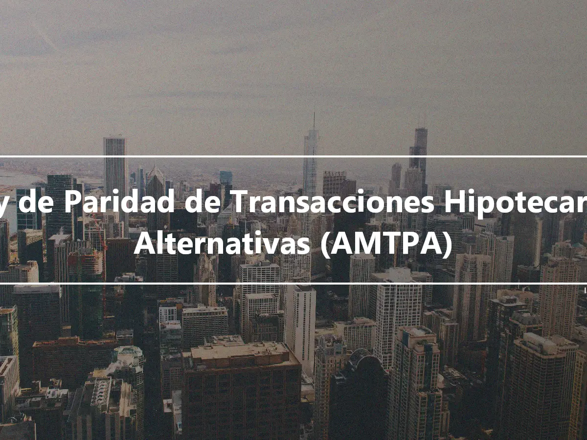 Ley de Paridad de Transacciones Hipotecarias Alternativas (AMTPA)