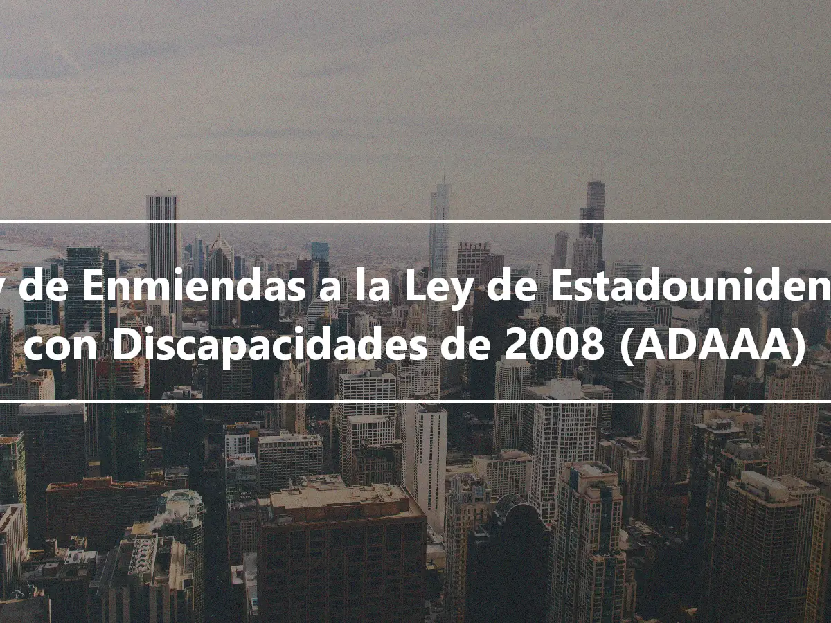 Ley de Enmiendas a la Ley de Estadounidenses con Discapacidades de 2008 (ADAAA)