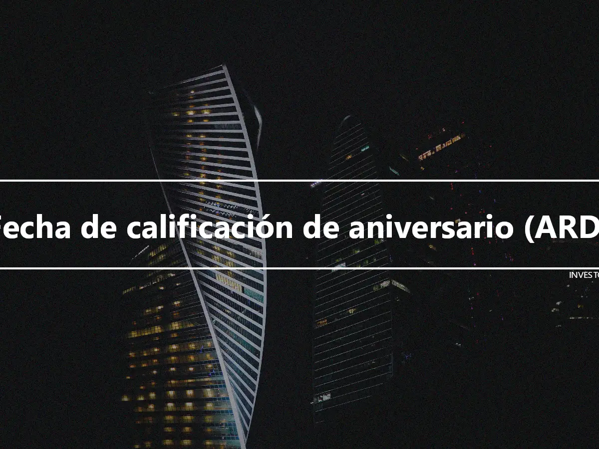 Fecha de calificación de aniversario (ARD)