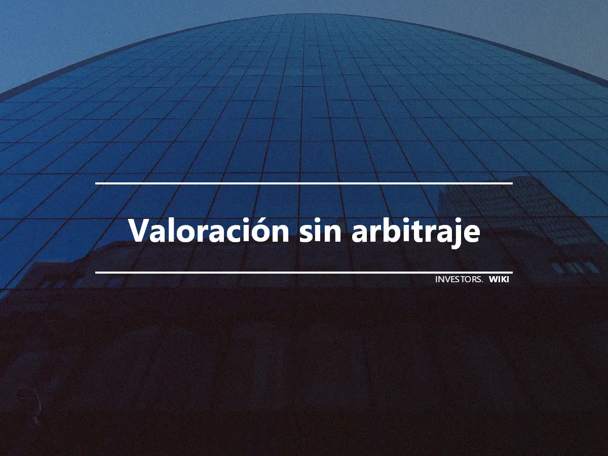 Valoración sin arbitraje