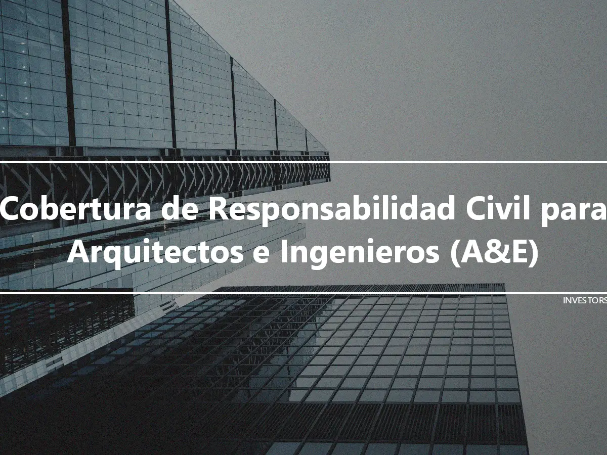 Cobertura de Responsabilidad Civil para Arquitectos e Ingenieros (A&E)
