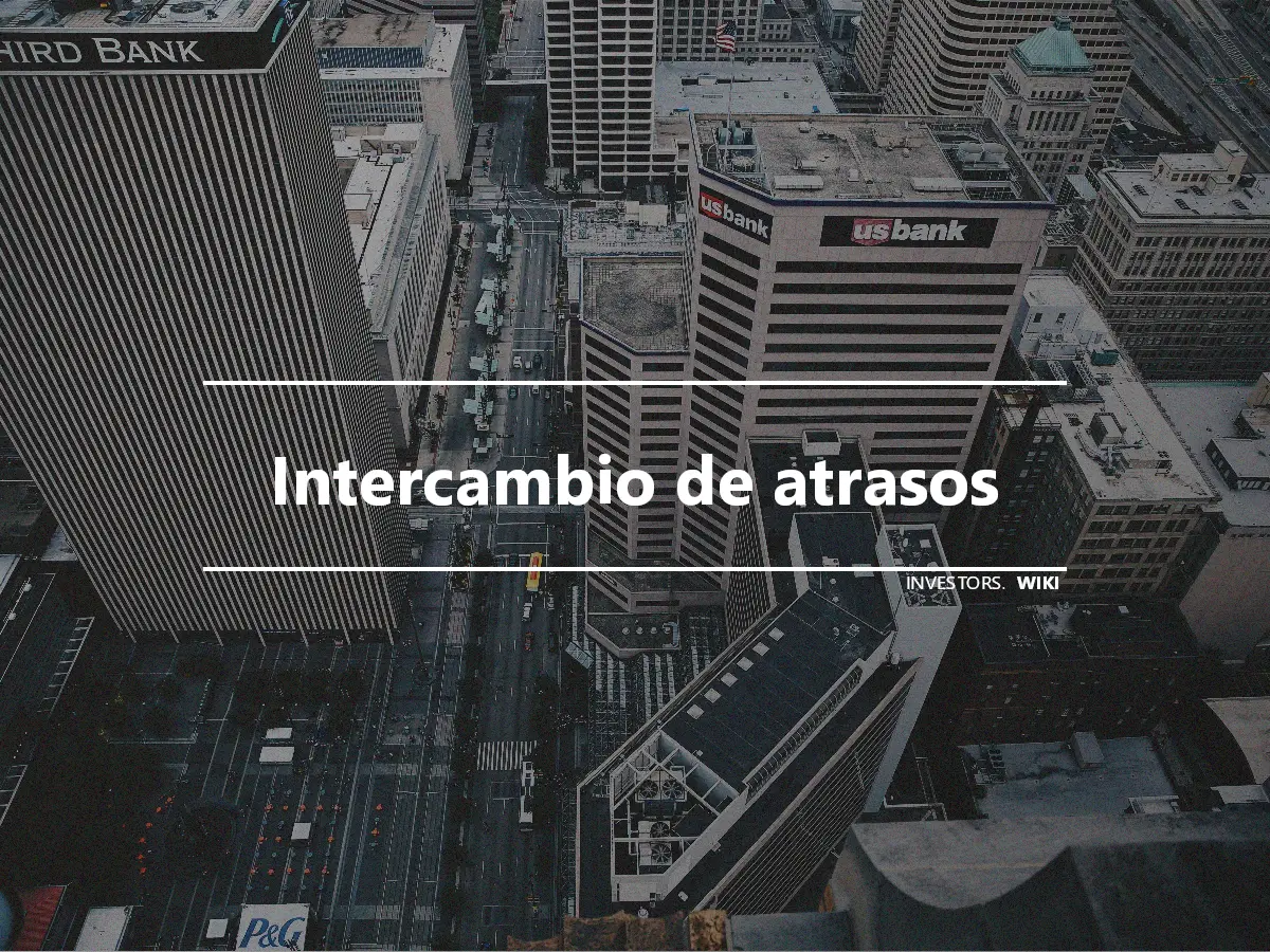 Intercambio de atrasos