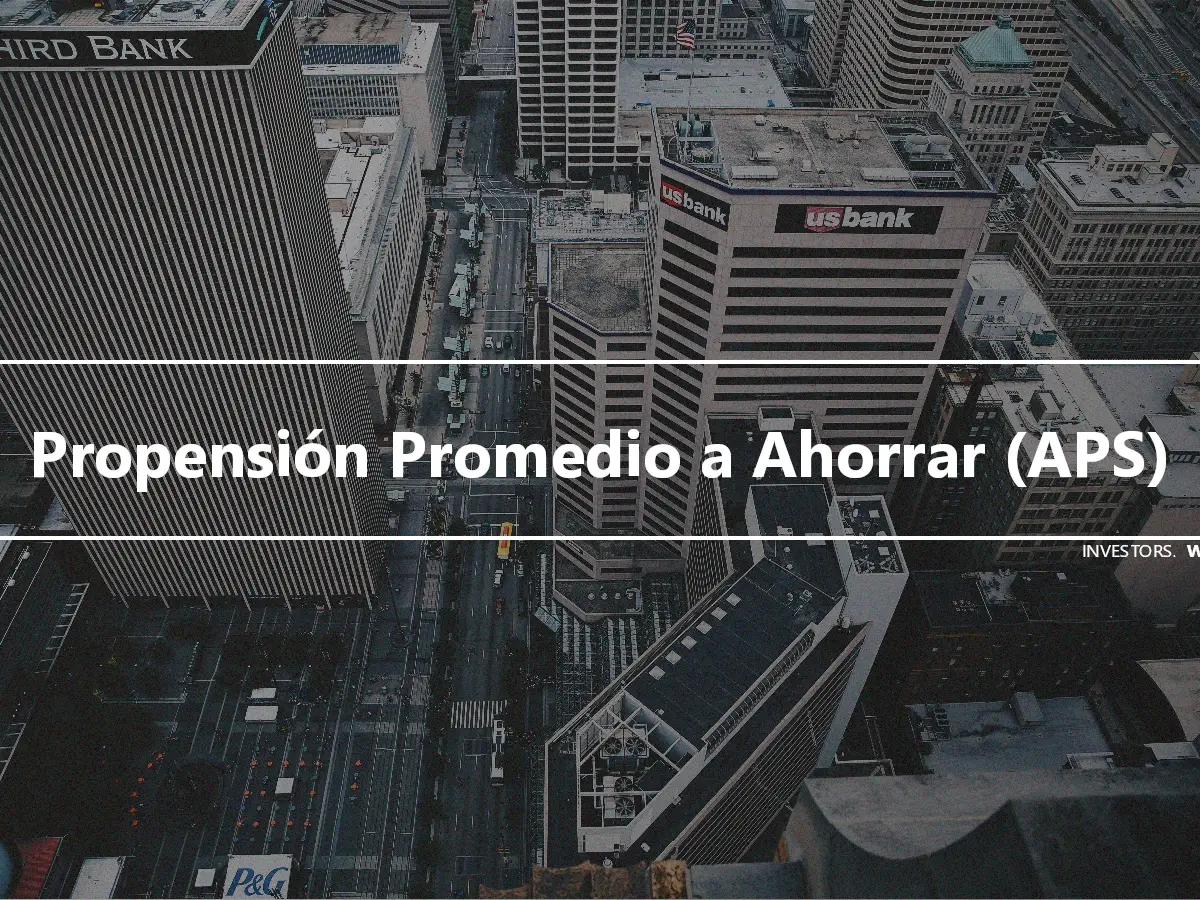 Propensión Promedio a Ahorrar (APS)