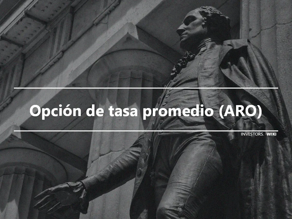 Opción de tasa promedio (ARO)