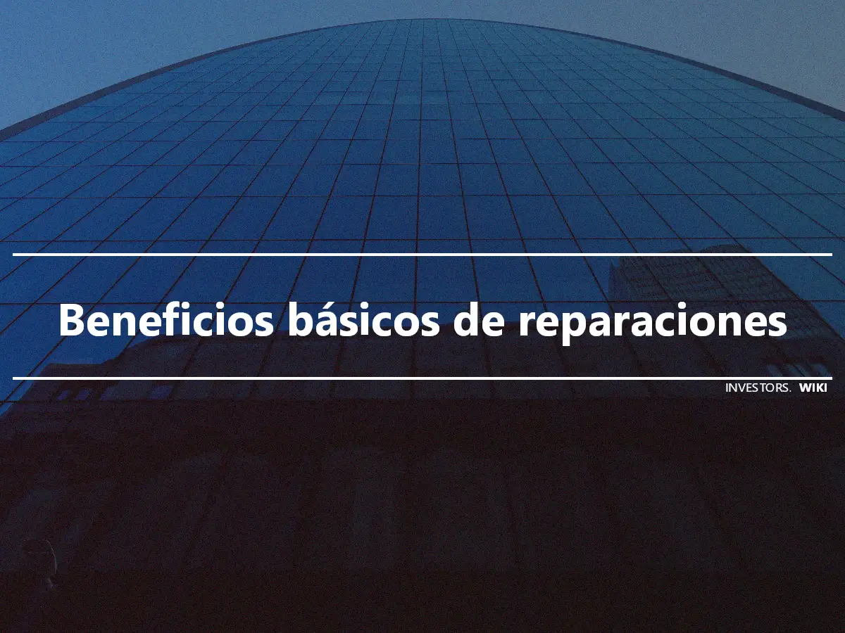 Beneficios básicos de reparaciones