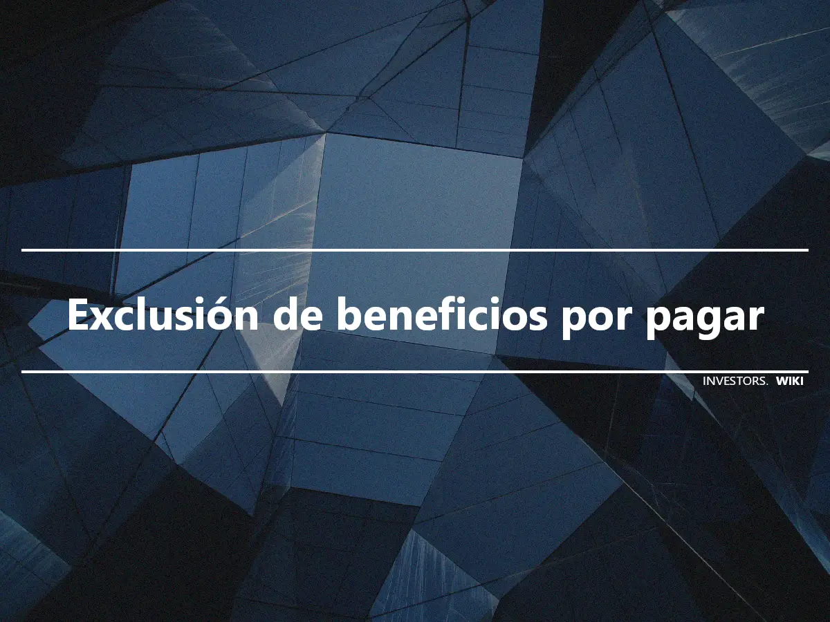 Exclusión de beneficios por pagar