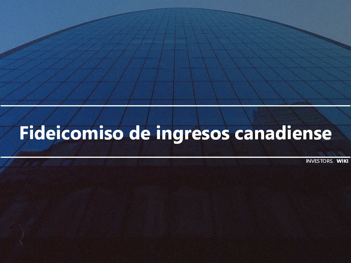 Fideicomiso de ingresos canadiense