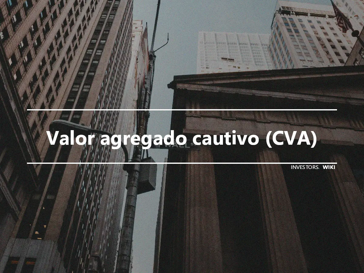 Valor agregado cautivo (CVA)