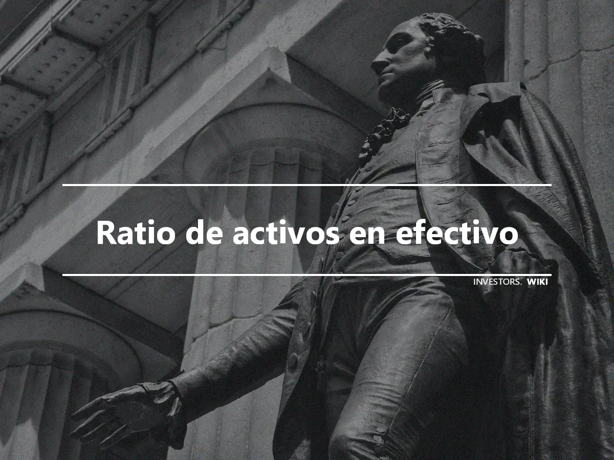 Ratio de activos en efectivo