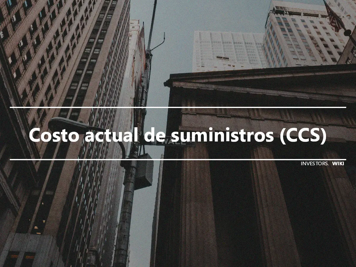 Costo actual de suministros (CCS)