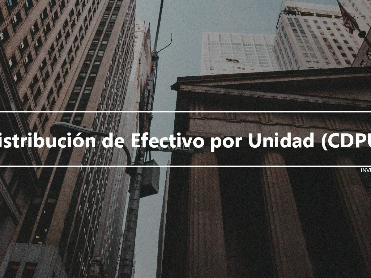 Distribución de Efectivo por Unidad (CDPU)