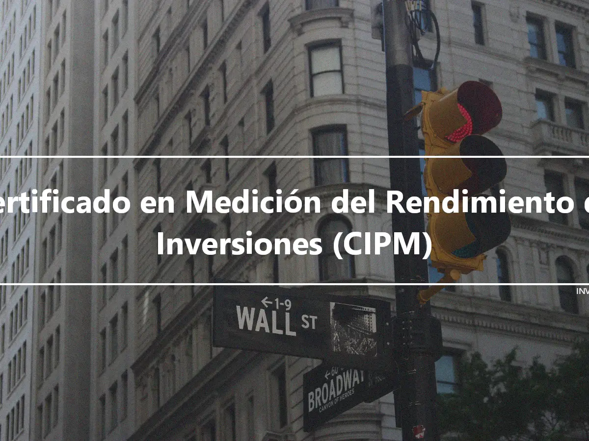 Certificado en Medición del Rendimiento de Inversiones (CIPM)