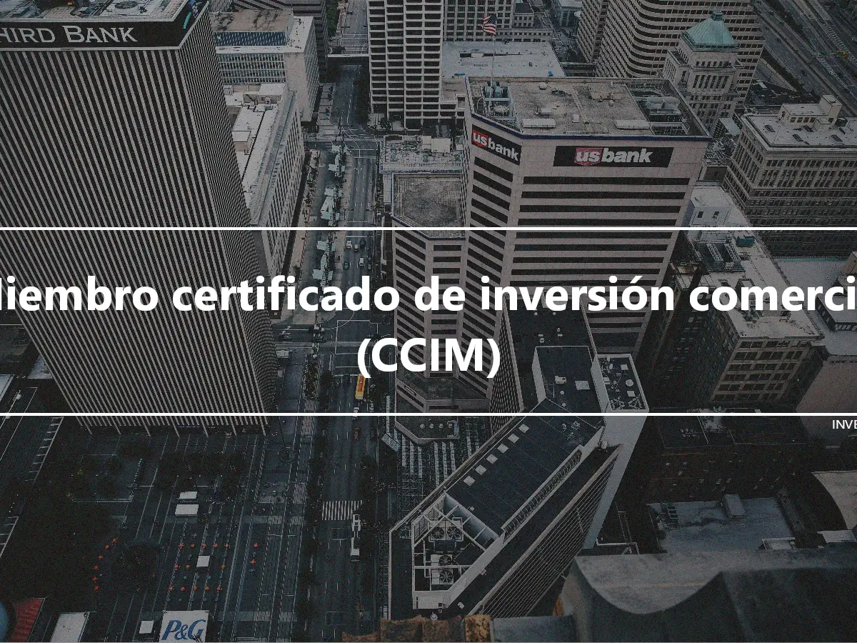 Miembro certificado de inversión comercial (CCIM)