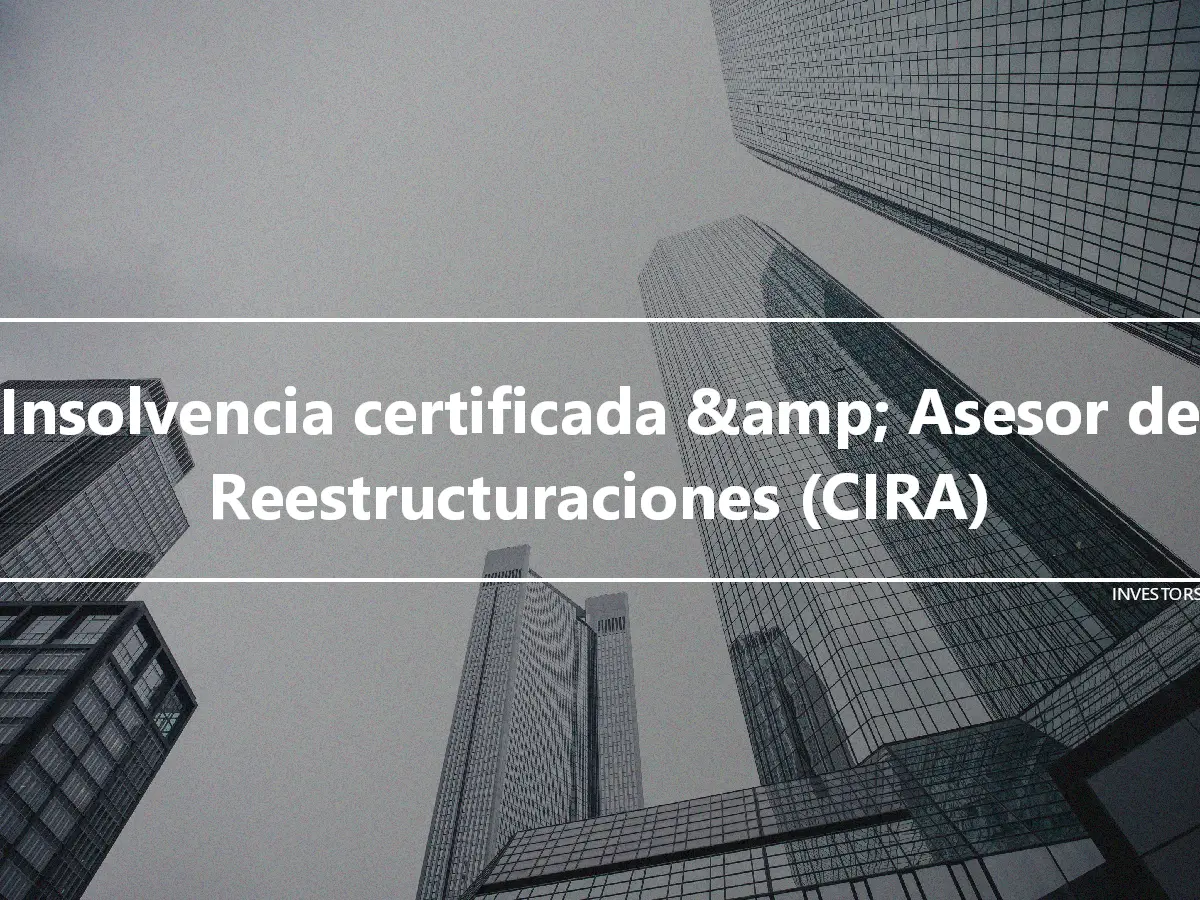 Insolvencia certificada &amp; Asesor de Reestructuraciones (CIRA)