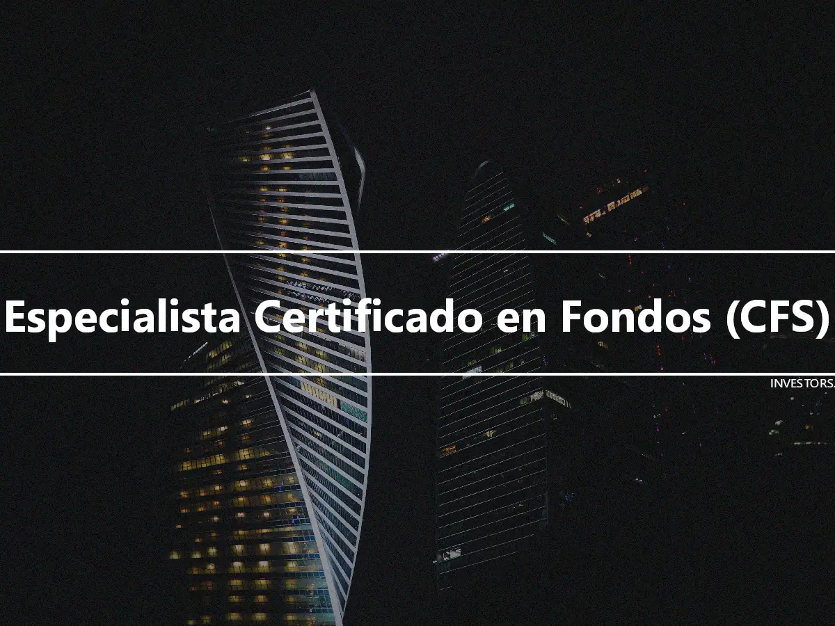 Especialista Certificado en Fondos (CFS)