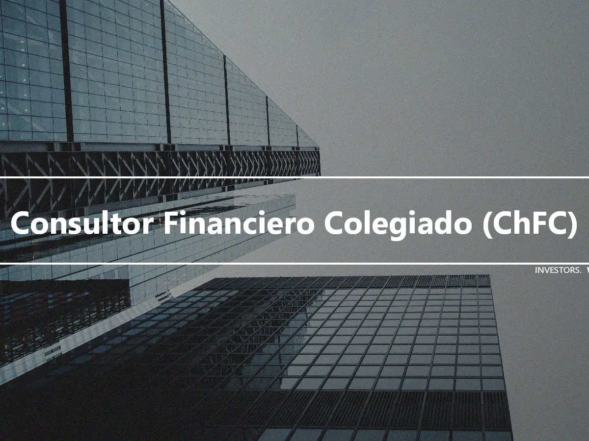 Consultor Financiero Colegiado (ChFC)
