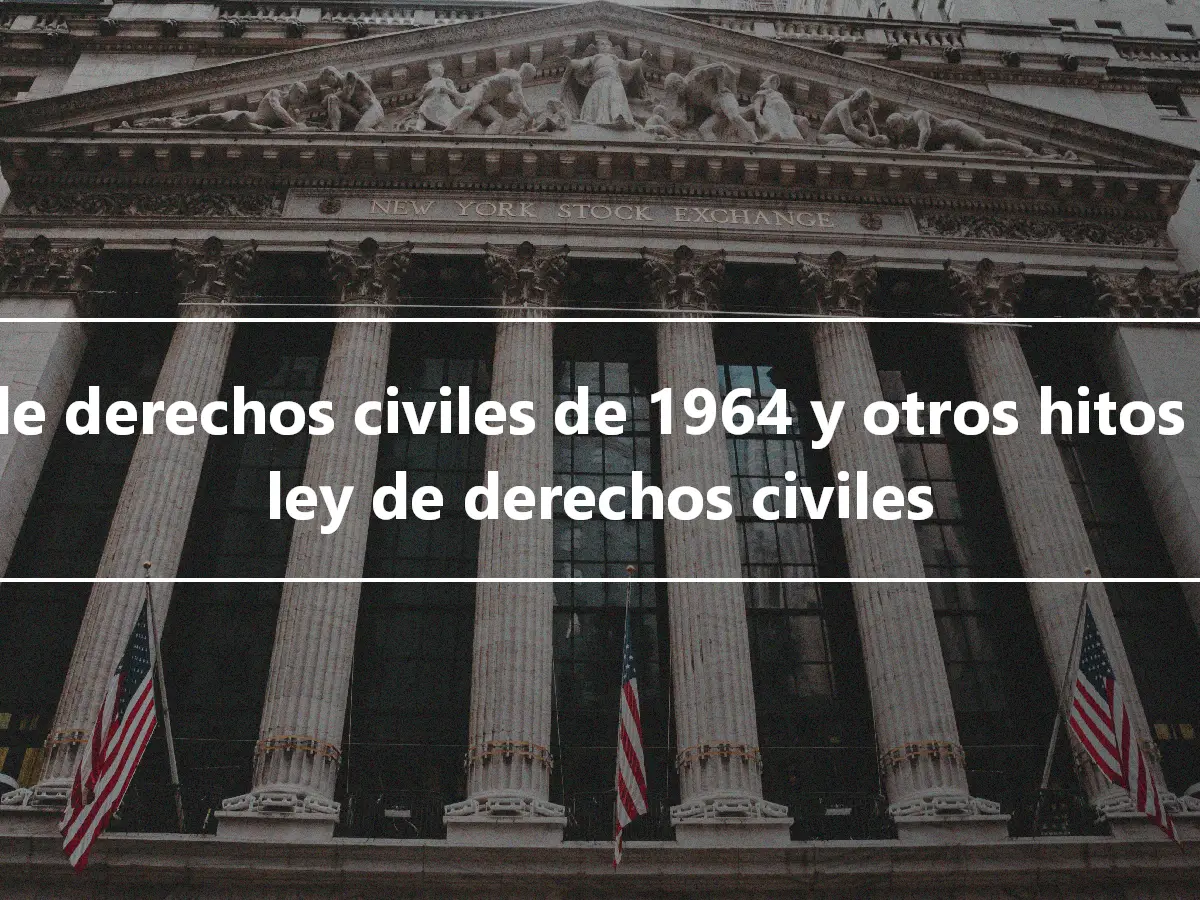 Ley de derechos civiles de 1964 y otros hitos en la ley de derechos civiles