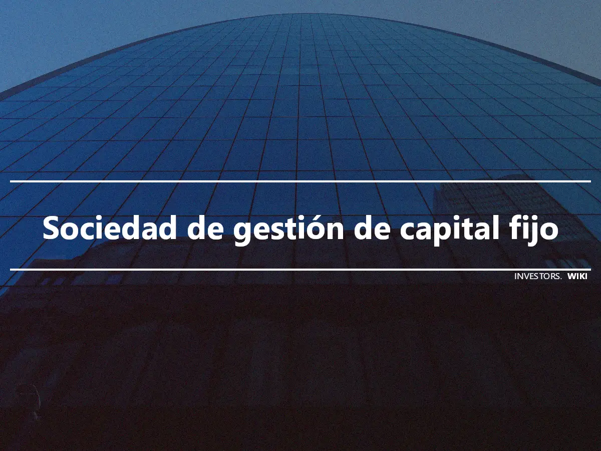 Sociedad de gestión de capital fijo